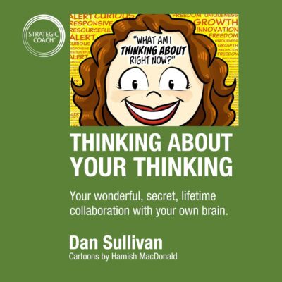 Thinking About Your Thinking by Dan Sullivan