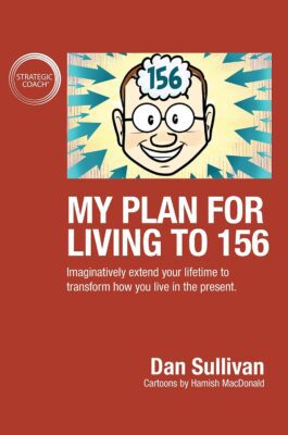 My Plan For Living To 156 by Dan Sullivan